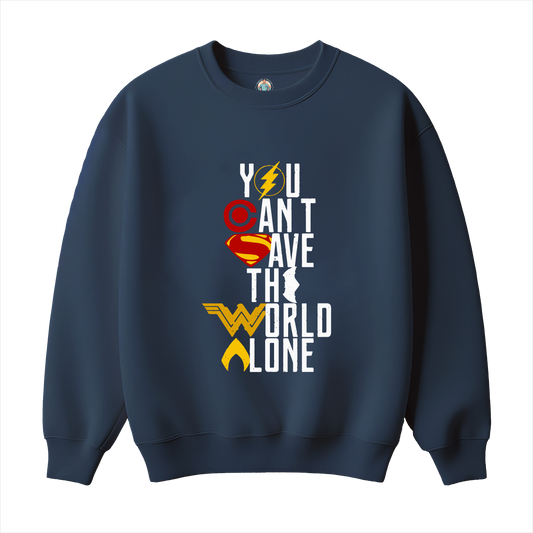 You Can`t save the World Alone Sweatshirt